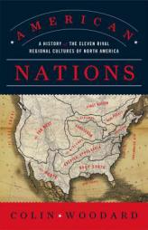 American Nations: A History of the Eleven Rival Regional Cultures of North America by Colin Woodard Paperback Book