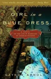 Girl in a Blue Dress Inspired by the Life and Marriage of Charles Dickens by Gaynor Arnold Paperback Book