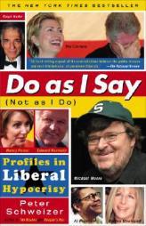 Do As I Say (Not As I Do): Profiles in Liberal Hypocrisy by Peter Schweizer Paperback Book