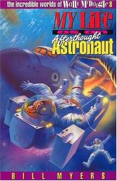 My Life as an Afterthought Astronaut (The Incredible Worlds of Wally McDoogle #8) by Bill Myers Paperback Book