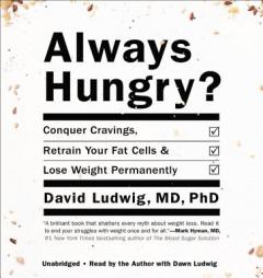 Always Hungry?: Conquer Cravings, Retrain Your Fat Cells, and Lose Weight Permanently by David Ludwig Paperback Book