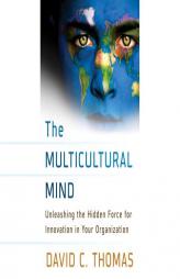 The Multicultural Mind: Unleashing the Hidden Force for Innovation in Your Organization by David C. Thomas Paperback Book