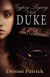 Gypsy Legacy: The Duke by Denise Patrick Paperback Book