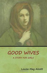 Good Wives: A Story for Girls by Louisa May Alcott Paperback Book