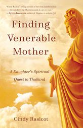 Finding Venerable Mother: A Daughter’s Spiritual Quest to Thailand by Cindy Rasicot Paperback Book