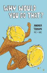 Why Would You Do That? by Andrea Tsurumi Paperback Book