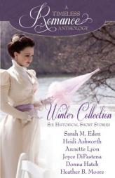 A Timeless Romance Anthology: Winter Collection (Volume 1) by Sarah M. Eden Paperback Book