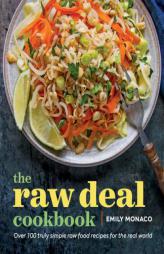 The Raw Deal Cookbook: Truly Simple Plant-Based Raw Food Recipes for the Real World by Sonoma Press Paperback Book