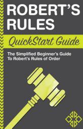 Robert's Rules: QuickStart Guide - The Simplified Beginner's Guide to Robert's Rules of Order by Clydebank Business Paperback Book