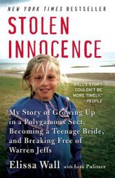 Stolen Innocence: My Story of Growing Up in a Polygamous Sect, Becoming a Teenage Bride, and Breaking Free of Warren Jeffs by Elissa Wall Paperback Book
