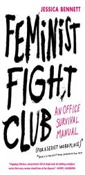Feminist Fight Club: A Survival Manual for a Sexist Workplace by Jessica Bennett Paperback Book