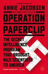 Operation Paperclip: The Secret Intelligence Program that Brought Nazi Scientists to America by Annie Jacobsen Paperback Book