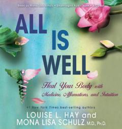 All Is Well: Heal Your Body with Medicine, Affirmations, and Intuition by Louise L. Hay Paperback Book