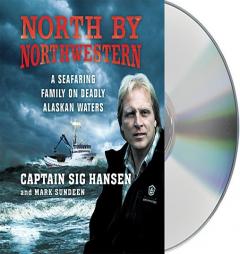 North by Northwestern: A Seafaring Family on Deadly Alaskan Waters by Sig Hansen Paperback Book