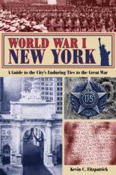 World War I New York: A History of the City's Enduring Ties to the Great War by Kevin C. Fitzpatrick Paperback Book