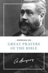 Sermons on Great Prayers of the Bible by Charles Haddon Spurgeon Paperback Book