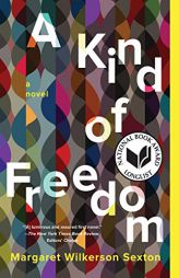A Kind of Freedom: A Novel by Margaret Wilkerson Sexton Paperback Book