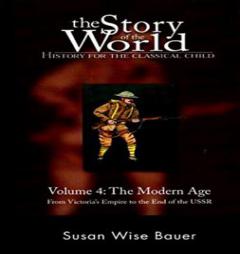 Story of the World, Volume 4: The Modern Age Audiobook: From Victoria's Empire to the End of the USSR (11s) (The Story of the World: History for by Susan Wise Bauer Paperback Book