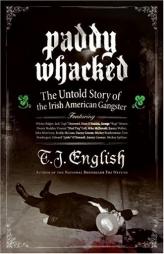 Paddy Whacked: The Untold Story of the Irish American Gangster by T. J. English Paperback Book