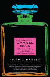 The Secret of Chanel No. 5: The Intimate History of the World's Most Famous Perfume by Tilar J. Mazzeo Paperback Book
