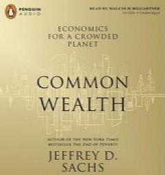 Common Wealth: Economics for a Crowded Planet by Jeffrey D. Sachs Paperback Book