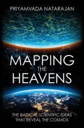 Mapping the Heavens: The Radical Scientific Ideas That Reveal the Cosmos by Priyamvada Natarajan Paperback Book