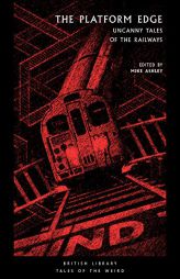 The Platform Edge: Uncanny Tales of the Railways (Tales of the Weird) by Mike Ashley Paperback Book