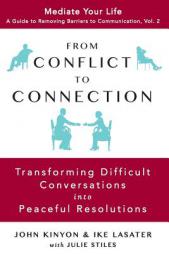From Conflict to Connection: Transforming Difficult Conversations into Peaceful Resolutions (Mediate Your Life: A Guide to Removing Barriers to Commun by John Kinyon Paperback Book