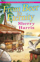 From Beer to Eternity (A Chloe Jackson, Sea Glass Saloon Mystery) by Sherry Harris Paperback Book