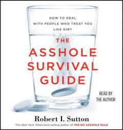 The Asshole Survival Guide: How to Deal with People Who Treat You Like Dirt by Robert I. Sutton Paperback Book