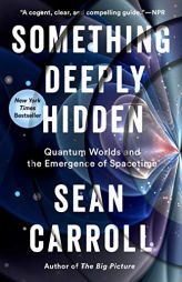 Something Deeply Hidden: Quantum Worlds and the Emergence of Spacetime by Sean Carroll Paperback Book