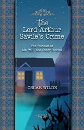 Lord Arthur Savile's Crime: THE PORTRAIT OF Mr. W. H. AND OTHER STORIES (Best Oscar Wilde Books) by Oscar Wilde Paperback Book