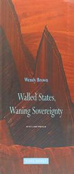 Walled States, Waning Sovereignty by Wendy Brown Paperback Book