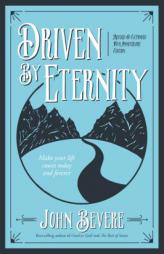 Driven by Eternity: Make Your Life Count Today & Forever by John Bevere Paperback Book