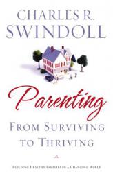 Parenting: From Surviving to Thriving: Building Healthy Families in a Changing World by Charles R. Swindoll Paperback Book