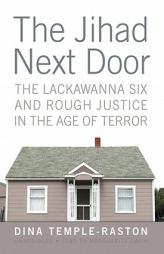 The Jihad Next Door: The Lackawanna Six and Rough Justice in an Age of Terror by Dina Temple-Raston Paperback Book