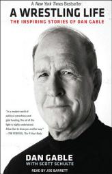 A Wrestling Life: The Inspiring Stories of Dan Gable by Dan Gable Paperback Book