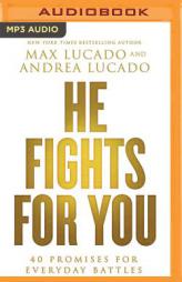 He Fights for You: 40 Promises for Everyday Battles by Max Lucado Paperback Book