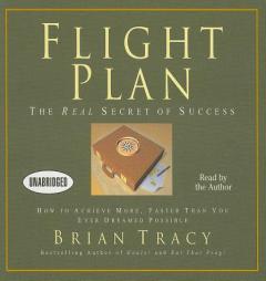 Flight Plan: The Real Secret of Success; How to Achieve More Faster Than You Ever Thought Possible by Brian Tracy Paperback Book
