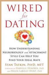 Wired for Dating: How Understanding Neurobiology and Attachment Style Can Help You Find Your Ideal Mate by Stan Tatkin Paperback Book