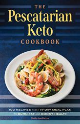 The Pescatarian Keto Cookbook: 100 Recipes and a 14-Day Meal Plan to Burn Fat and Boost Health by Shelby Law Ruttan Paperback Book