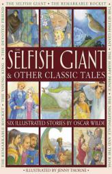The Selfish Giant & Other Classic Tales: Six Illustrated Stories by Oscar Wilde by Oscar Wilde Paperback Book