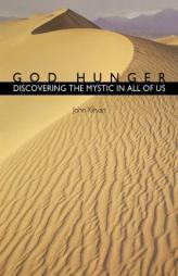 God Hunger: Discovering the Mystic in All of Us by John Kirvan Paperback Book