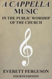 A Cappella Music in the Public Worship of the Church by Everett Ferguson Paperback Book