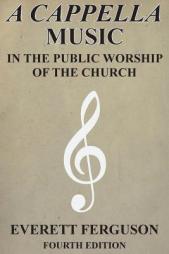 A Cappella Music in the Public Worship of the Church by Everett Ferguson Paperback Book