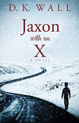 Jaxon With An X: A Novel by D. K. Wall Paperback Book