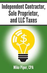 Independent Contractor, Sole Proprietor, and LLC Taxes: Explained in 100 Pages or Less by Mike Piper Paperback Book