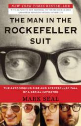 The Man in the Rockefeller Suit: The Astonishing Rise and Spectacular Fall of a Serial Impostor by Mark Seal Paperback Book
