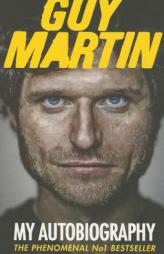 Guy Martin: My Autobiography by Guy Martin Paperback Book