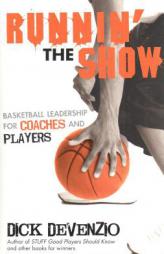 Runnin' The Show: Basketball Leadership for Coaches and Players by Dick DeVenzio Paperback Book